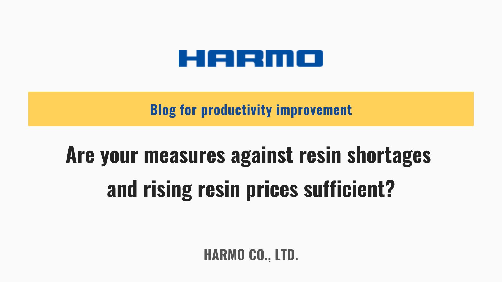 Are your measures against resin shortages and rising resin prices